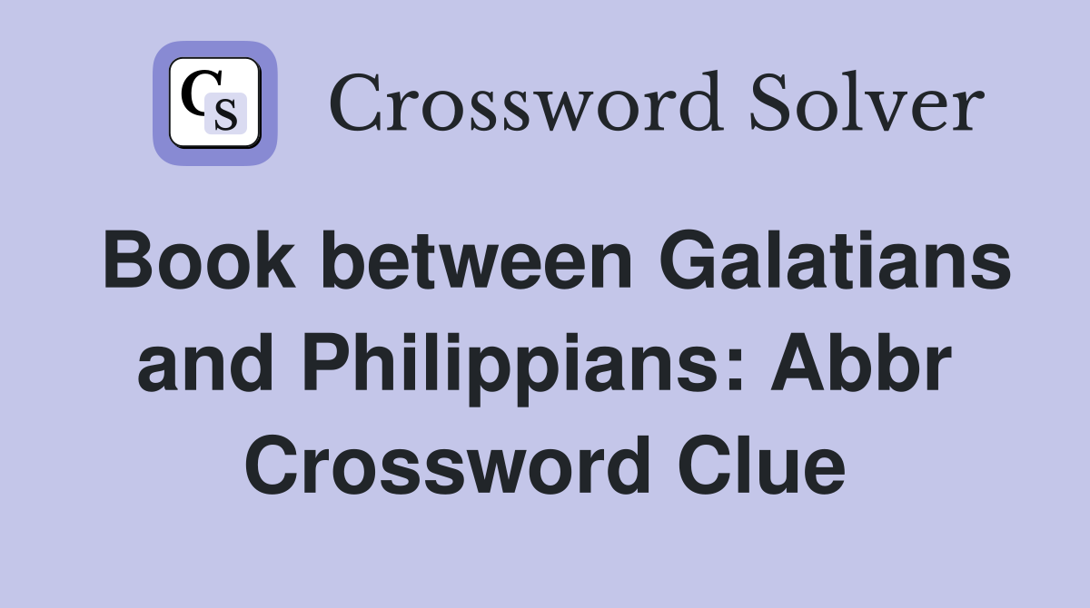 Book between Galatians and Philippians: Abbr Crossword Clue Answers